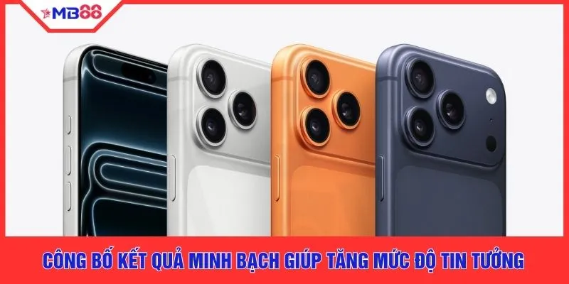 Công bố kết quả minh bạch giúp tăng mức độ tin tưởng