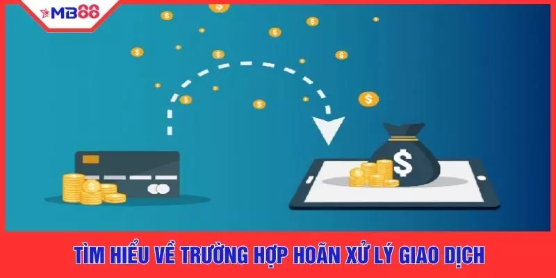 Tìm hiểu về trường hợp hoãn xử lý giao dịch