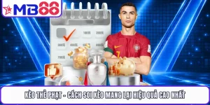 Kèo Thẻ Phạt - Cách Soi Kèo Mang Lại Hiệu Quả Cao Nhất