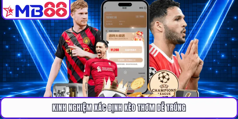 Kinh nghiệm xác định kèo thơm dễ trúng